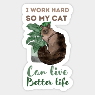 I work hard, So my cat can live better life Sticker